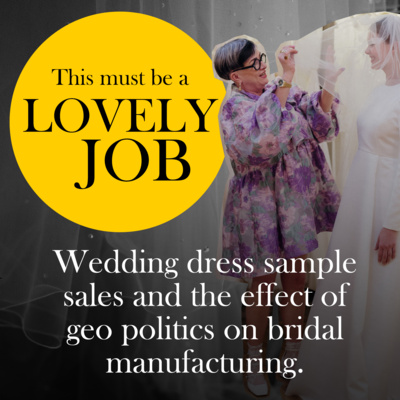 27 - Wedding dress sample sales and the effect of geo politics on bridal manufacturing