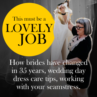 28 - How brides have changed in 35 years, wedding day dress care tips, working with your seamstress