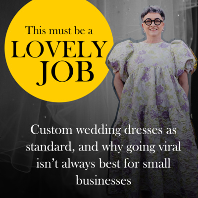 49 - Custom wedding dresses as standard, and why going viral isn’t always best for small businesses