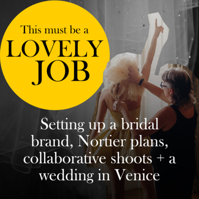 52 - Setting up a bridal brand, Nortier plans, collaborative shoots + a wedding in Venice
