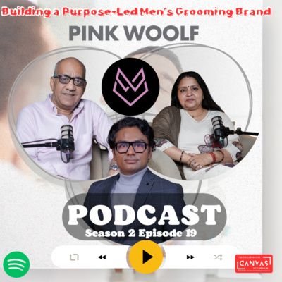 S2 E19 - PinkWoolf Founders Subodh & Stuti Sharma on Building a Purpose-Led Men’s Grooming Brand