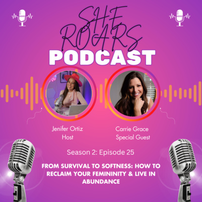 #25| From Survival to Softness: How to Reclaim Your Femininity & Live in Abundance with Carrie Grace