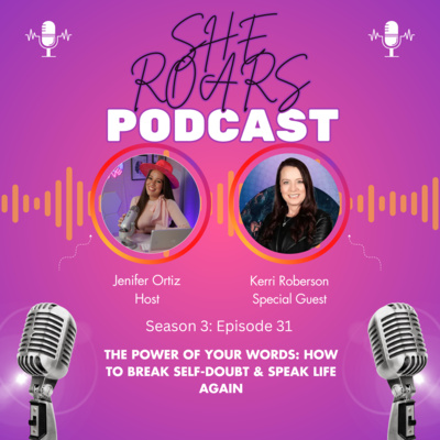 #31| The Power of Your Words: How to Break Self-Doubt & Speak Life Again With Kerri Roberson