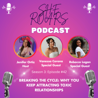 #42| Breaking The Cycle: Why You Keep Attracting Toxic Relationships Live From Orlando, Florida with Vanessa Corona & Rebecca Logan