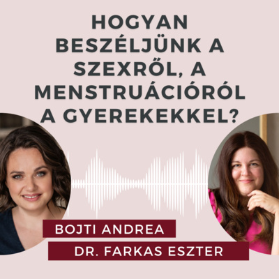 Szex. Menstruáció. Nemi érés. Beszélgetés dr. Farkas Eszter gyermeknőgyógyásszal.