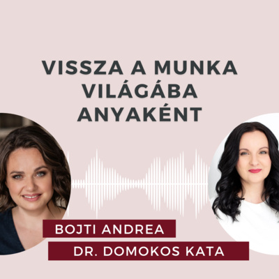 Vissza a munka világába anyaként - beszélgetés dr. Domokos Kata női üzleti coachcsal.