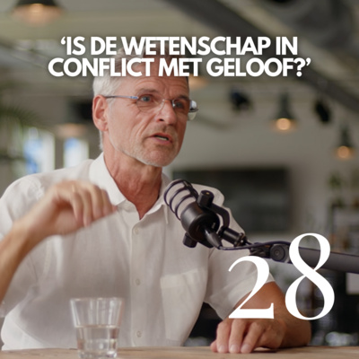 #28 ‘Is de wetenschap in conflict met geloof?’
