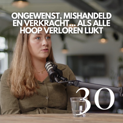 #30 Ongewenst, mishandeld en verkracht... Als alle hoop verloren lijkt