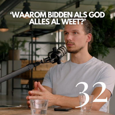 #32 'Waarom bidden als God alles al weet?'