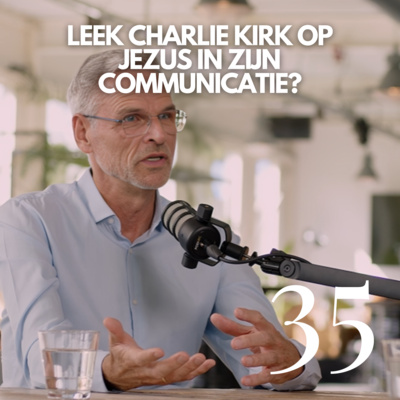 #35 'Leek Charlie Kirk op Jezus in zijn communicatie?'