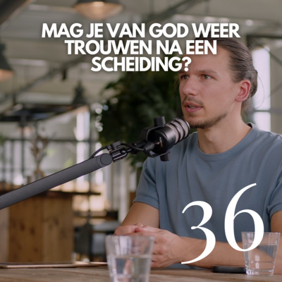 #36 'Mag je van God weer trouwen na een scheiding?'
