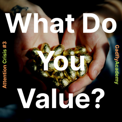 Want Focus? Start by Asking What You Truly Value | Attention Crisis #3