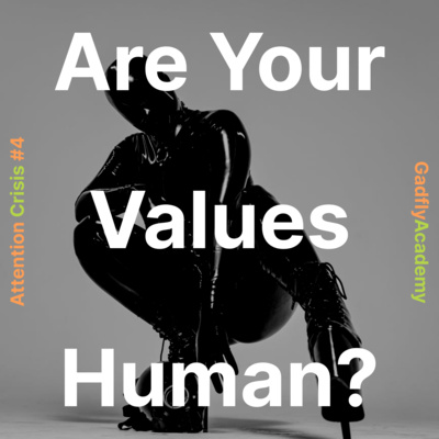 What is a "Human Value"? 8 Questions to Clarify | Attention Crisis #4