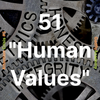51 Human Values | Attention Crisis #5