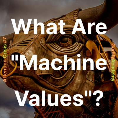 What Are "Machine Values"? | Attention Crisis #7