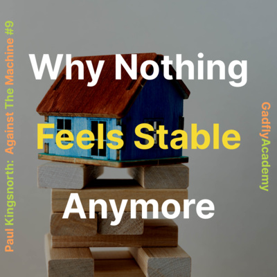 Why Nothing Feels Stable Anymore | Paul Kingsnorth's Against The Machine: Ch. 16, 17 &amp; 18 | Book Study # 9