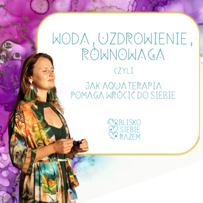 Woda, uzdrawianie, równowaga – jak aquaterapia pomaga wrócić do siebie | Odcinek 4