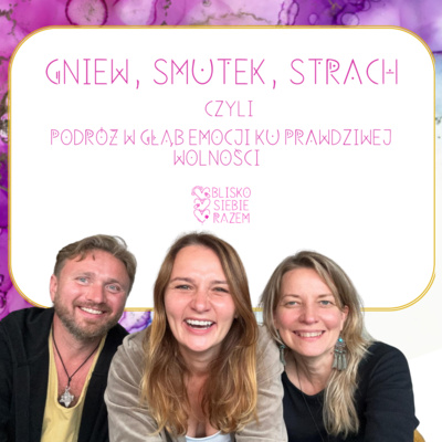 Gniew, smutek, strach czyli podróż w głąb emocji ku prawdziwej wolności | Odcinke 8