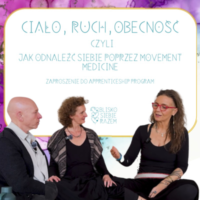Ciało, ruch, obecność czyli jak odnaleźć siebie poprzez Movement Medicine | Odcinek 11