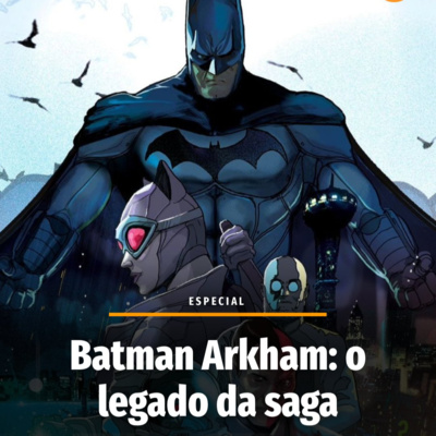 Batman Arkham: o legado da saga