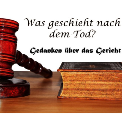 Was geschieht nach dem Tod? Gedanken über das Gericht