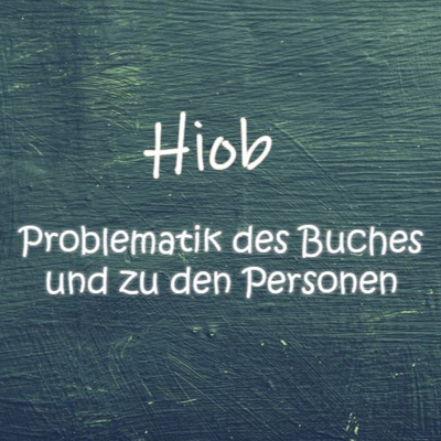 Hiob Teil 2: Zur Problematik des Buches und zu den Personen
