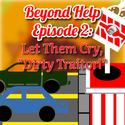 Beyond Help Episode 2: Let Them Cry, "Dirty Traitor!"
