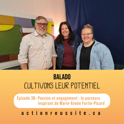 Épisode 36 - Passion et engagement : le parcours inspirant de Marie-Aimée Fortin-Picard
