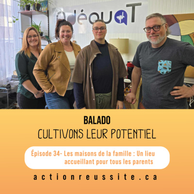 Épisode 34 - Les maisons de la famille : Un lieu accueillant pour tous les parents
