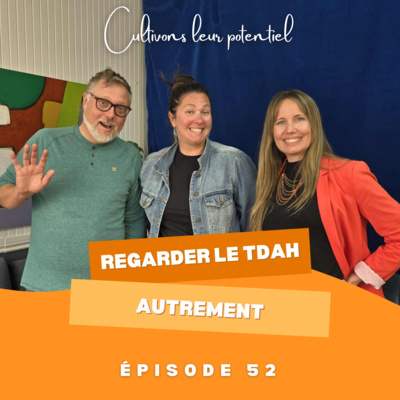 Épisode 52 - Regarder le TDAH autrement