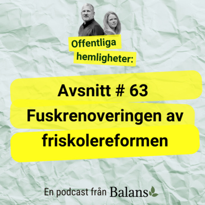#63 Fuskrenoveringen av friskolereformen 