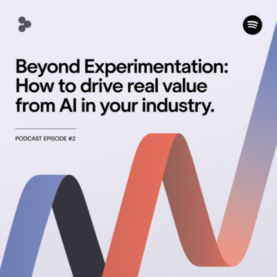 Beyond Experimentation: How to Drive Real Value from AI in Your Industry.