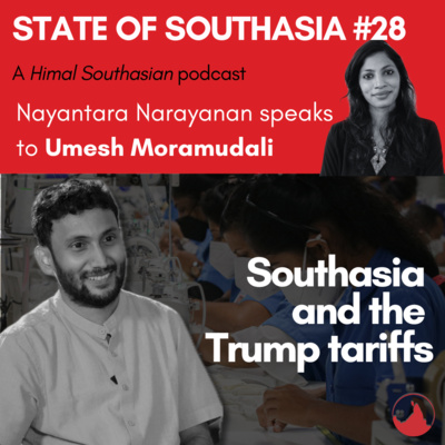 Umesh Moramudali on Southasia and the Trump tariffs: State of Southasia #28