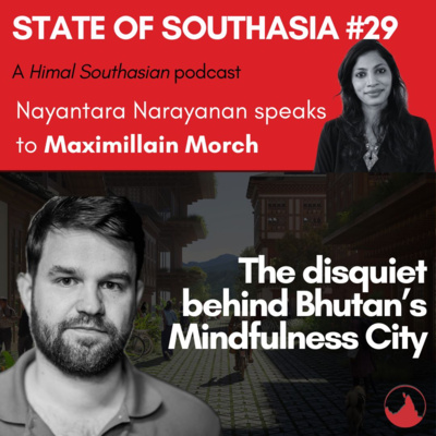 Maximillian Morch on the disquiet behind Bhutan’s Geluphu Mindfulness City: State of Southasia #29