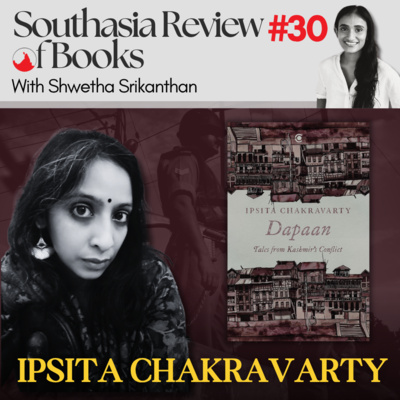 Ipsita Chakravarty on resistance, remembrance and storytelling in Kashmir: Southasia Review of Books podcast #30
