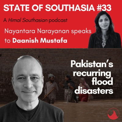 Daanish Mustafa on Pakistan’s recurring flood disasters: State of Southasia #33