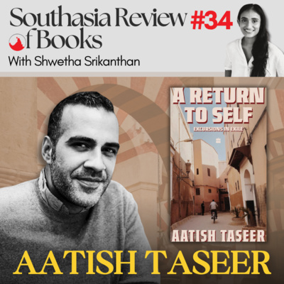 Aatish Taseer on exile and the idea of return: Southasia Review of Books podcast #34