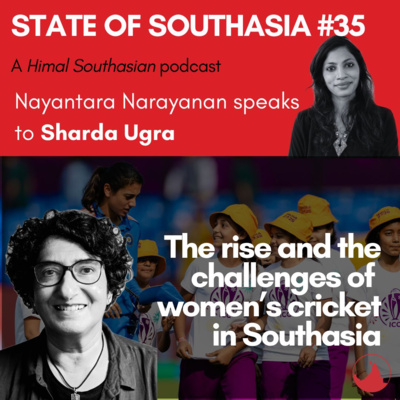 Sharda Ugra on the rise (and the challenges) of women’s cricket: State of Southasia #35