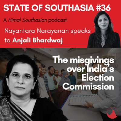 Anjali Bhardwaj on misgivings over India’s Election Commission: State of Southasia #36