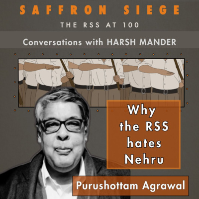 Purushottam Agrawal & Harsh Mander on why the RSS hates Nehru, and more