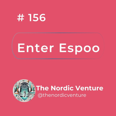 #156 - Enter Espoo: Enter the city of deep tech and nature