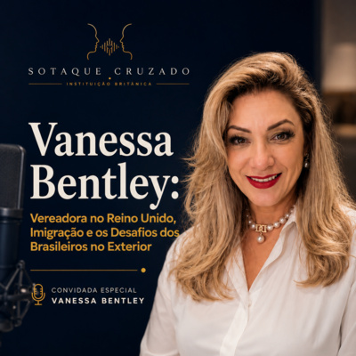 Vanessa Bentley: Vereadora no Reino Unido, Imigração e os Desafios dos Brasileiros no Exterior