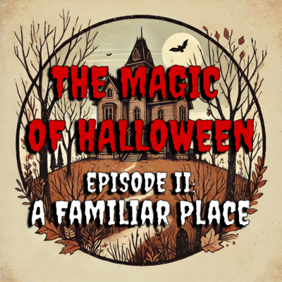 The Magic of Halloween - Episode II: A Familiar Place