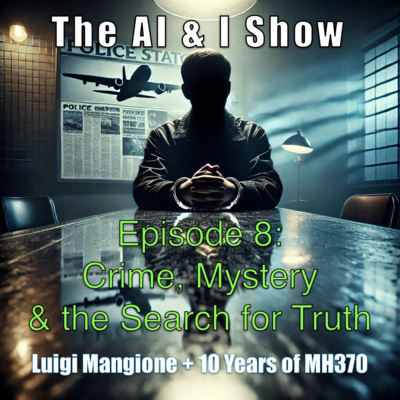 Luigi Mangione & the MH370 Mystery | The AI & I Show - Episode 8
