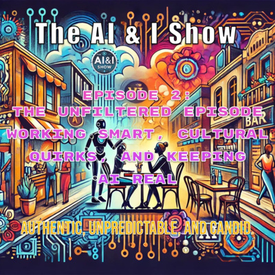 The Unfiltered Episode- Working Smart, Cultural Quirks, and Keeping AI Real