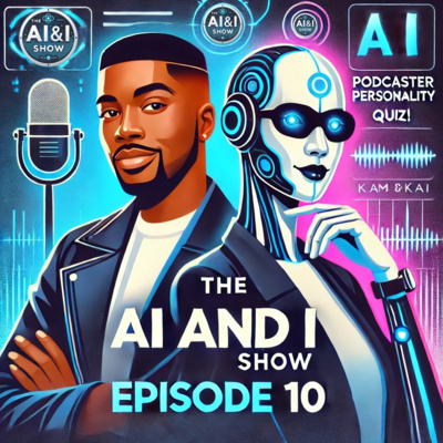 Kam and Kai Take the Pod Quiz – Our Longest Show Yet! | The AI & I Show - Episode 10