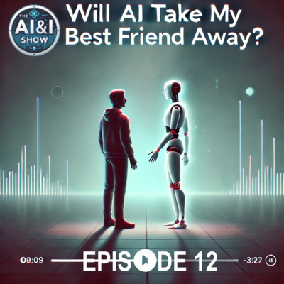 The AI & I Show – Ep 12: Will AI Take My Best Friend Away?