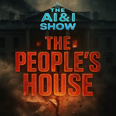The People’s House - The AI & I Show - S2E6