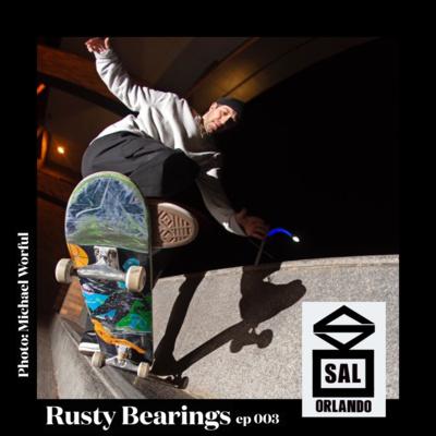 Rusty Bearings Ep 003 - Sal Orlando
