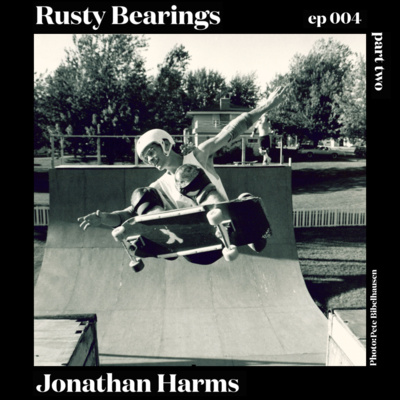 Rusty Bearings Ep 004 - Jonathan Harms/Part 2